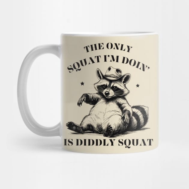 The Only Squat I’m Doin’ Is Diddly Squat by Creatifly Graphic Tees